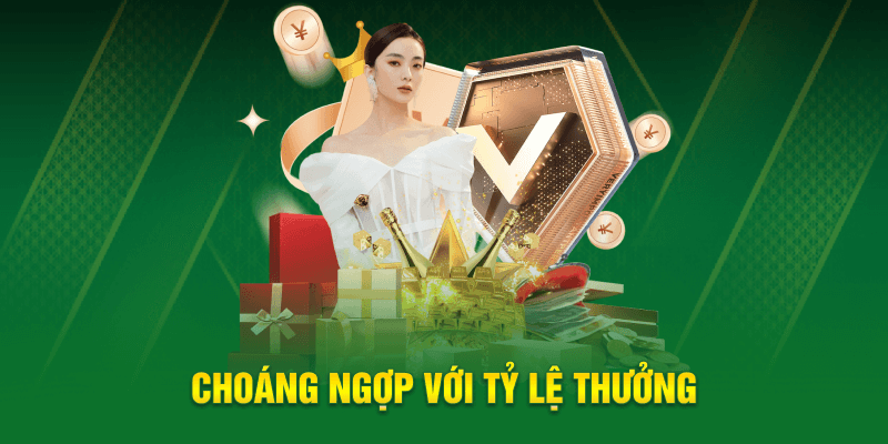 Choáng ngợp với tỷ lệ thưởng