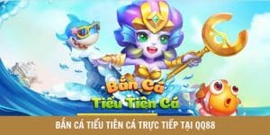 Bắn Cá Tiểu Tiên Cá Trực Tiếp - Game Giải Trí HOT Tại QQ88