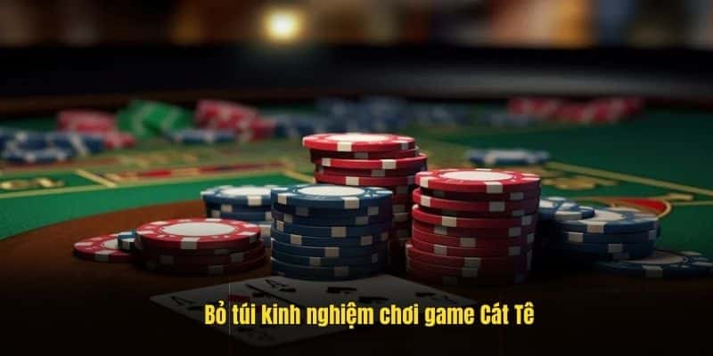 Bỏ túi kinh nghiệm chơi game Cát Tê